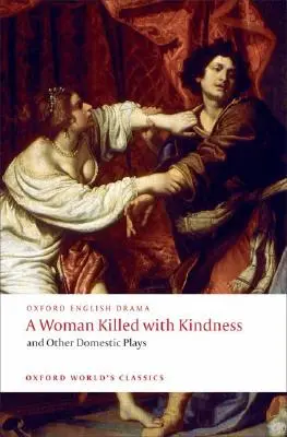 Une femme tuée avec gentillesse et autres pièces domestiques - A Woman Killed with Kindness and Other Domestic Plays