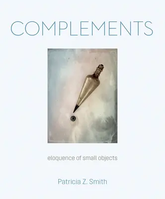 Compléments : L'éloquence des petits objets - Complements: Eloquence of Small Objects