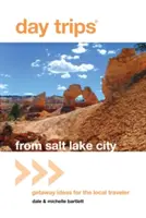 Day Trips(r) from Salt Lake City : Idées d'escapades pour le voyageur local - Day Trips(r) from Salt Lake City: Getaway Ideas for the Local Traveler