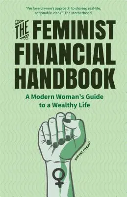 Le manuel financier féministe : Le guide de la femme moderne pour une vie riche - The Feminist Financial Handbook: A Modern Woman's Guide to a Wealthy Life