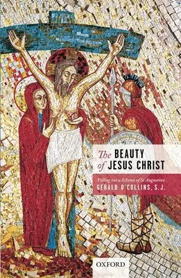 La beauté de Jésus-Christ : Compléter un schéma de Saint Augustin - The Beauty of Jesus Christ: Filling Out a Scheme of St Augustine