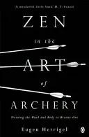 Le zen dans l'art du tir à l'arc - Entraîner l'esprit et le corps à ne faire qu'un - Zen in the Art of Archery - Training the Mind and Body to Become One