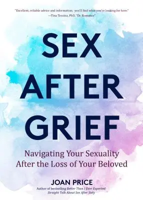 Le sexe après le deuil : La sexualité après la perte de l'être aimé (Guérison après la perte, cadeau de deuil, cadeau de deuil, sexe pour les seniors) - Sex After Grief: Navigating Your Sexuality After Losing Your Beloved (Healing After Loss, Grief Gift, Bereavement Gift, Senior Sex)