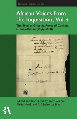 Voix africaines de l'Inquisition, Vol. 1 : Le procès de Crispina Peres de Cacheu, Guinée-Bissau (1646-1668) - African Voices from the Inquisition, Vol. 1: The Trial of Crispina Peres of Cacheu, Guinea-Bissau (1646-1668)