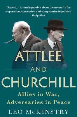 Attlee et Churchill : Alliés dans la guerre, adversaires dans la paix - Attlee and Churchill: Allies in War, Adversaries in Peace