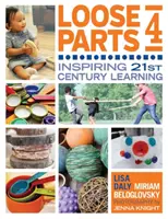 Loose Parts 4 : Inspirer l'apprentissage au 21e siècle - Loose Parts 4: Inspiring 21st-Century Learning