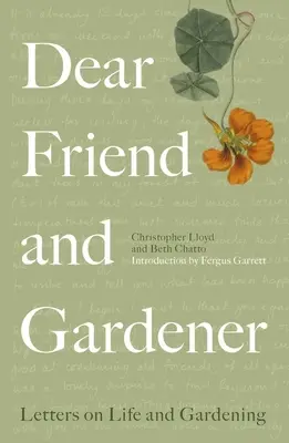 Cher ami et jardinier : Lettres sur la vie et le jardinage - Dear Friend and Gardener: Letters on Life and Gardening