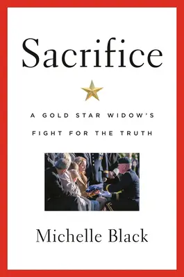 Sacrifice : Le combat d'une veuve Gold Star pour la vérité - Sacrifice: A Gold Star Widow's Fight for the Truth