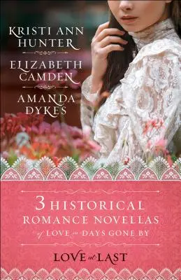 L'amour enfin : trois romans historiques sur l'amour dans les temps passés - Love at Last: Three Historical Romance Novellas of Love in Days Gone by