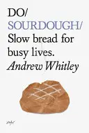 Do Sourdough : Le pain lent pour les vies occupées - Do Sourdough: Slow Bread for Busy Lives