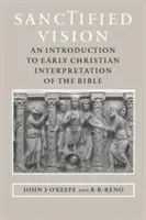 Sanctified Vision : Une introduction à l'interprétation chrétienne primitive de la Bible - Sanctified Vision: An Introduction to Early Christian Interpretation of the Bible