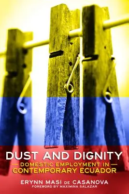 Poussière et dignité : L'emploi domestique dans l'Équateur contemporain - Dust and Dignity: Domestic Employment in Contemporary Ecuador