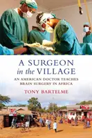 Un chirurgien au village : Un médecin américain enseigne la chirurgie cérébrale en Afrique - A Surgeon in the Village: An American Doctor Teaches Brain Surgery in Africa