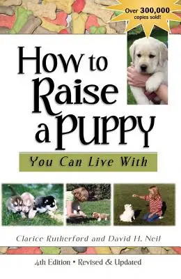 Comment élever un chiot avec lequel vous pouvez vivre - How to Raise a Puppy You Can Live with