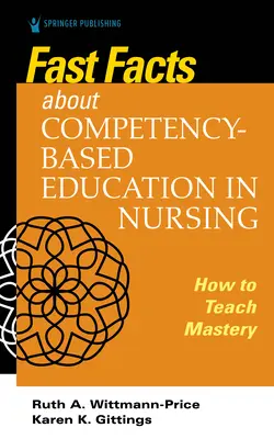 Faits saillants sur l'enseignement basé sur les compétences en soins infirmiers : Comment enseigner la maîtrise des compétences - Fast Facts about Competency-Based Education in Nursing: How to Teach Competency Mastery