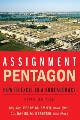 Affectation : Pentagone : Comment exceller dans la bureaucratie - Assignment: Pentagon: How to Excel in a Bureaucracy