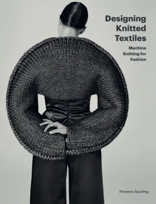 Conception de textiles tricotés : Le tricotage à la machine pour la mode - Designing Knitted Textiles: Machine Knitting for Fashion