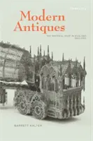 Les antiquités modernes : Le passé matériel en Angleterre, 1660-1780 - Modern Antiques: The Material Past in England, 1660-1780