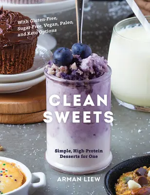 Clean Sweets : Desserts simples et riches en protéines pour une personne - Clean Sweets: Simple, High-Protein Desserts for One