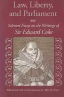 La loi, la liberté et le parlement : Essais choisis sur les écrits de Sir Edward Coke - Law, Liberty, and Parliament: Selected Essays on the Writings of Sir Edward Coke