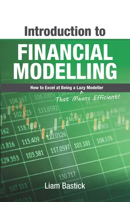 Introduction à la modélisation financière : Comment exceller en tant que modélisateur paresseux (c'est-à-dire efficace !) - Introduction to Financial Modelling: How to Excel at Being a Lazy (That Means Efficient!) Modeller