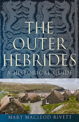 Les Hébrides extérieures : Un guide historique - The Outer Hebrides: A Historical Guide