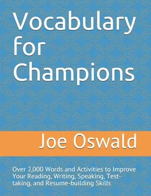 Vocabulaire pour les champions : Plus de 2 000 mots et activités pour améliorer vos capacités de lecture, d'écriture, d'expression orale, de passation de tests et de rédaction de curriculum vitae. - Vocabulary for Champions: Over 2,000 Words and Activities to Improve Your Reading, Writing, Speaking, Test-taking, and Resume-building Skills