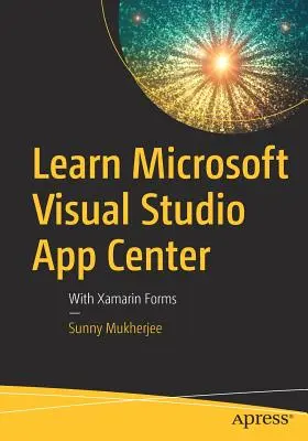 Apprendre Microsoft Visual Studio App Center : Avec Xamarin Forms - Learn Microsoft Visual Studio App Center: With Xamarin Forms