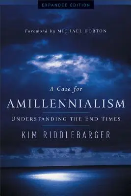 Arguments en faveur de l'amillennialisme : Comprendre la fin des temps - A Case for Amillennialism: Understanding the End Times