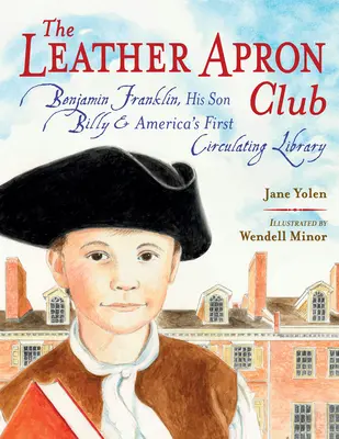 Le Club du tablier de cuir : Benjamin Franklin, son fils Billy et la première bibliothèque américaine en circulation - The Leather Apron Club: Benjamin Franklin, His Son Billy & America's First Circulating Library