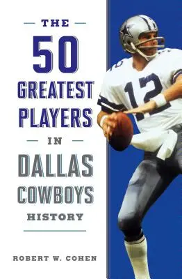 Les 50 plus grands joueurs de l'histoire des Dallas Cowboys - The 50 Greatest Players in Dallas Cowboys History