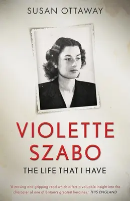 Violette Szabo : La vie que j'ai - Violette Szabo: The life that I have
