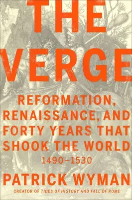 The Verge : La Réforme, la Renaissance et les quarante années qui ont bouleversé le monde - The Verge: Reformation, Renaissance, and Forty Years That Shook the World