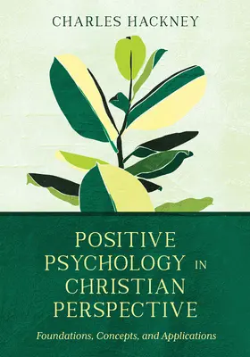 La psychologie positive dans une perspective chrétienne : Fondements, concepts et applications - Positive Psychology in Christian Perspective: Foundations, Concepts, and Applications