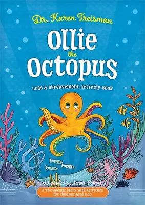 Livre d'activités sur la perte et le deuil d'Ollie la pieuvre : Une histoire thérapeutique avec des activités pour les enfants âgés de 5 à 10 ans - Ollie the Octopus Loss and Bereavement Activity Book: A Therapeutic Story with Activities for Children Aged 5-10