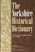 Le dictionnaire historique du Yorkshire : Un glossaire des mots du Yorkshire, 1120-C.1900 [2 volumes]. - The Yorkshire Historical Dictionary: A Glossary of Yorkshire Words, 1120-C.1900 [2 Volume Set]