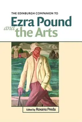 The Edinburgh Companion to Ezra Pound and the Arts (en anglais) - The Edinburgh Companion to Ezra Pound and the Arts