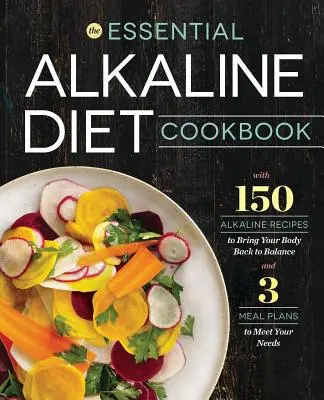 Essential Alkaline Diet Cookbook : 150 recettes alcalines pour rééquilibrer votre corps - Essential Alkaline Diet Cookbook: 150 Alkaline Recipes to Bring Your Body Back to Balance