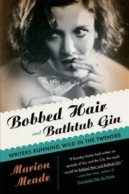 Bobbed Hair and Bathtub Gin : Les écrivains en liberté dans les années 20 - Bobbed Hair and Bathtub Gin: Writers Running Wild in the Twenties