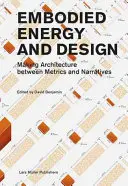 Énergie et conception incarnées : Faire de l'architecture entre métriques et récits - Embodied Energy and Design: Making Architecture Between Metrics and Narratives