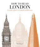 Comment lire Londres - Un cours accéléré sur l'architecture londonienne - How to Read London - A crash course in London Architecture