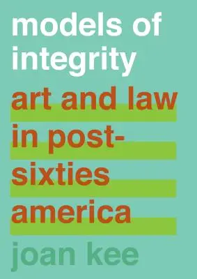 Modèles d'intégrité : Art et droit dans l'Amérique post-soixante-huitarde - Models of Integrity: Art and Law in Post-Sixties America
