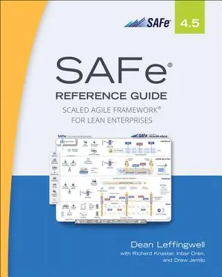 Safe 4.5 Reference Guide : Scaled Agile Framework for Lean Enterprises (en anglais) - Safe 4.5 Reference Guide: Scaled Agile Framework for Lean Enterprises