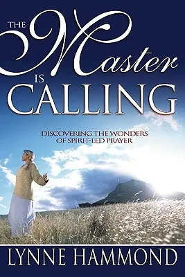 Le Maître appelle : Découvrir les merveilles de la prière guidée par l'Esprit - The Master Is Calling: Discovering the Wonders of Spirit-Led Prayer