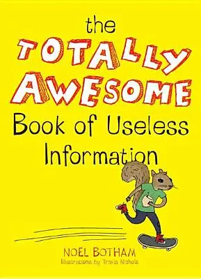 Le livre totalement génial des informations inutiles - The Totally Awesome Book of Useless Information