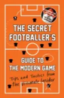 Guide du footballeur secret pour le jeu moderne - Conseils et tactiques de l'initié ultime - Secret Footballer's Guide to the Modern Game - Tips and Tactics from the Ultimate Insider