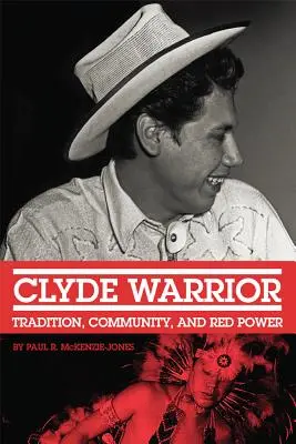 Clyde Warrior, Volume 10 : Tradition, communauté et pouvoir rouge - Clyde Warrior, Volume 10: Tradition, Community, and Red Power