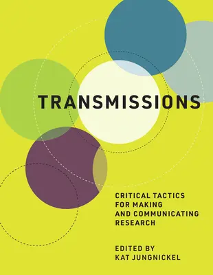 Transmissions : Tactiques critiques pour faire et communiquer la recherche - Transmissions: Critical Tactics for Making and Communicating Research