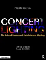 L'éclairage de concert : L'art et le commerce de l'éclairage des spectacles - Concert Lighting: The Art and Business of Entertainment Lighting