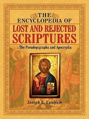 L'encyclopédie des Écritures perdues et rejetées : Les Pseudépigraphes et Apocryphes - The Encyclopedia of Lost and Rejected Scriptures: The Pseudepigrapha and Apocrypha